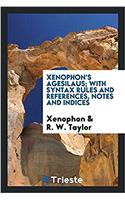 Xenophon's Agesilaus; With Syntax Rules and References, Notes and Indices