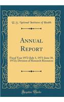 Annual Report: Fiscal Year 1972 (July 1, 1971-June 30, 1972); Division of Research Resources (Classic Reprint)