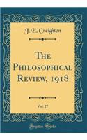 The Philosophical Review, 1918, Vol. 27 (Classic Reprint)