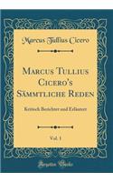 Marcus Tullius Cicero's Sämmtliche Reden, Vol. 1: Kritisch Berichtet und Erläutert (Classic Reprint)