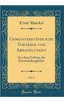 Gemeinverständliche Vorträge und Abhandlungen, Vol. 1: Aus dem Gebiete der Entwickelungslehre (Classic Reprint)