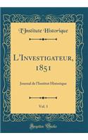 L'Investigateur, 1851, Vol. 1: Journal de l'Institut Historique (Classic Reprint)