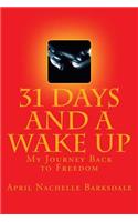 31 Days and a Wake Up: My 30 Day Journey Back to Freedom