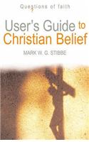User's Guide to Christian Belief: (Questions of Faith)