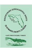 Discovering Genealogical Roots in Suwanee County, Florida (Late 1700's to Early 1900's)