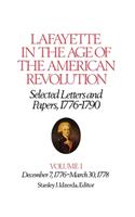 Lafayette in the Age of the American Revolution--Selected Letters and Papers, 1776-1790