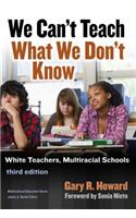 We Can't Teach What We Don't Know: White Teachers, Multiracial Schools(Muliticultural Education Series)
