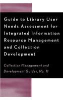 Guide to Library User Needs Assessment for Integrated Information Resource