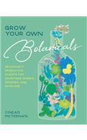 Grow Your Own Botanicals: Deliciously productive plants for homemade drinks, remedies and skincare