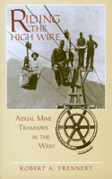 Riding the High Wire: Aerial Mine Tramways in the West(English)