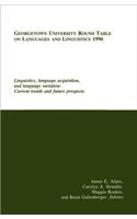 Georgetown University Round Table on Languages and Linguistics (Gurt) 1996: Linguistics, Language Acquisition, and Language Variation