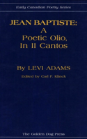 Jean Baptiste: a poetic olio, in II cantos(2 Early Canadian Poetry Series)
