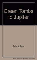 Green Tombs to Jupiter