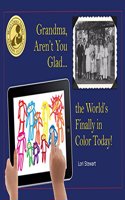 Grandma, Aren't You Glad the World's Finally in Color Today!