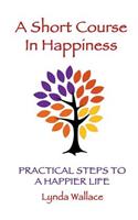 Short Course In Happiness