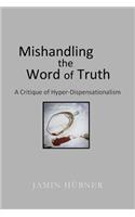 Mishandling the Word of Truth: A Critique of Hyper-Dispensationalism