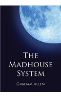The Madhouse System