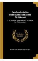 Geschiedenis Der Middennederlandsche Dichtkunst: 3. Bk Bloei Der Ridderpoezie. 4. Bk. Verval Der Ridderpoezie...