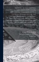 Journal of the Central Australian Exploring Expedition, 1889, Under Command of W.H. Tietkens, Despatched by the Central Australian Exploring and Prospecting Association, Limited, Under the Auspices of the Royal Geographical Society of Australasia,
