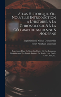 Atlas historique, ou, Nouvelle introduction a l'histoire, à la chronologie & à la géographie ancienne & moderne