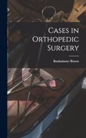 Cases in Orthopedic Surgery