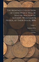 Montagu Collection of Coins Which Will be Sold by Auction by Sotheby, Wilkinson & Hodge, at Their House, 1896: Catalogue; Volume 2