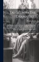 Tales From The Dramatists: The Gamester, By Edward Moore. Douglas, By John Home. She Stoops To Conquer, By Oliver Goldsmith. The Road To Ruin, By Thomas Holcroft. Wild Oats, B