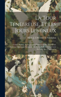 La Tour Tenebreuse, Et Les Jours Lumineux: Contes Anglois, Accompagnez D'historiettes Et Tirez D'une Ancienne Chronique Composée Par Richard, Surnommé Coeur De Lion, Roy D'angleterre