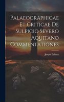 Palaeographicae Et Criticae De Sulpicio Severo Aquitano Commentationes