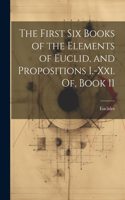 First Six Books of the Elements of Euclid, and Propositions I.-Xxi. Of, Book 11