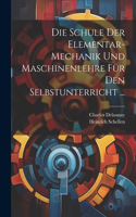 Schule Der Elementar-Mechanik Und Maschinenlehre Für Den Selbstunterricht ...