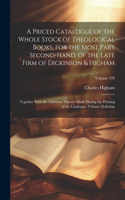 Priced Catalogue of the Whole Stock of Theological Books, for the Most Part Second-Hand, of the Late Firm of Dickinson & Higham