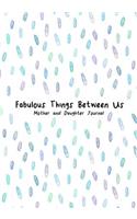 Fabulous Things Between Us Mother and Daughter Journal