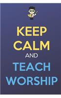 Keep Calm And Teach Worship