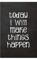 Today I Will Make Things Happen