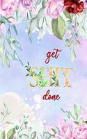 Get Shit Done: Productivity Journal With Daily Monthly Project Planner And Organizer Goal Action Plan -Pretty Watercolor Flower Design(Volume 3)