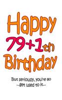 Happy 79+1th Birthday: Say Happy 80th Birthday with this Large Print Address Book! Funny and Way Better Than a Birthday Card!