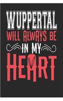 Wuppertal Will Always Be In My Heart: Wuppertal Notebook Wuppertal Vacation Journal Handlettering Diary I Logbook 110 Blank Paper Pages Wuppertal Notizbuch 6 x 9
