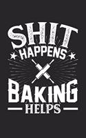 Shit Happens Baking Helps: 100 page 6 x 9 Blank lined journal for hobby lovers perfect Gift to jot down his daily ideas and notes