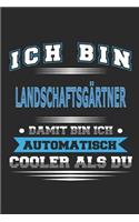 Ich bin Landschaftsgärtner Damit bin ich automatisch cooler als du: Notizbuch, Notizblock, Geburtstag Geschenk Buch mit 110 linierten Seiten