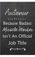 Auctioneer Because Bad Ass Miracle Worker Isn't An Official Job Title: Journal Lined Notebook to Write In Appreciation Thank You Novelty Gift