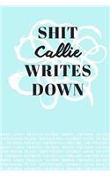 Shit Callie Writes Down: Personalized Teal Journal / Notebook (6 x 9 inch) with 110 wide ruled pages inside.