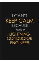 I Can't Keep Calm Because I Am A Lightning Conductor Engineer