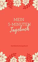 Mein 5-Minuten Tagebuch Dankbarkeitstagebuch: A5 Notizbuch blanko - 5- Minuten Tagebuch - Geschenk für Frauen Mama Oma Schwester Beste Freundin - Dankbarkeits Tagebuch - Achtsamkeit - Planer -