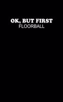 Ok But First Floorball