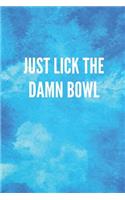 Just Lick the Damn Bowl