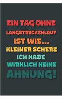 Ein Tag ohne Langstreckenlauf ist wie...: Notizbuch - tolles Geschenk für Notizen, Scribbeln und Erinnerungen - gepunktet mit 100 Seiten