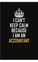 I Can't Keep Calm Because I Am An Accountant