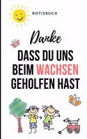 Danke Dass Du Uns Beim Wachsen Geholfen Hast Notizbuch: A5 Notizbuch LINIERT Geschenkidee für deine Eltern - Mama Papa Oma Opa Geschwister Lehrer Erzieher - Geburtstag - persönliches Geschenk Abschied