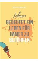 Notizbuch Lehren Bedeutet Ein Leben Für Immer Zu Berühren: A5 Notizbuch KARIERT als Geschenk für Lehrer - Abschiedsgeschenk für Erzieher und Erzieherinnen - Planer - Terminplaner - Kindergarten - Kita - Schu